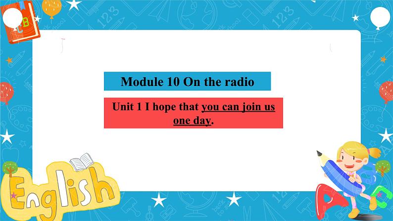 Module 10 On the radio Unit 1 I hope that you can join us one day课件+教案+音视频素材03