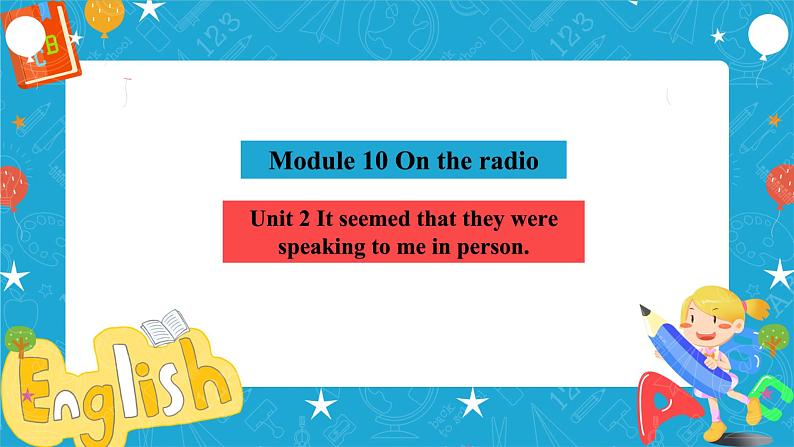 Module 10 On the radio Unit 2 It seemed that they were speaking to me in person课件+教案+音视频素材03