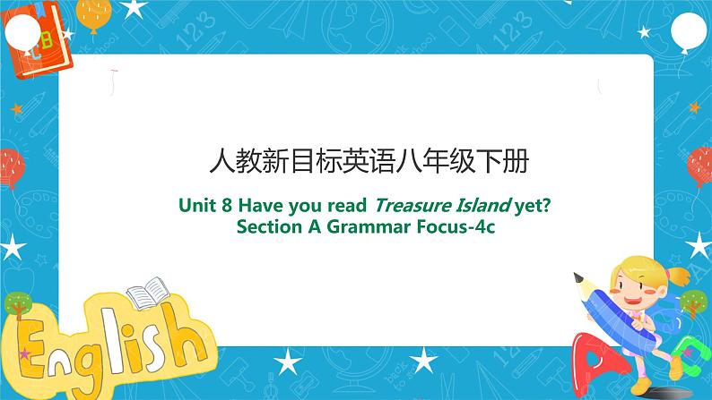 Unit8 Have you read Treasure Island yet Section A Grammar focus -4c (课件+教案+练习+视频）01