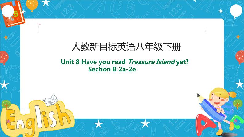 Unit 8 Have you read Treasure Island yet Section B 2a-2e (课件+教案+练习+音视频）01