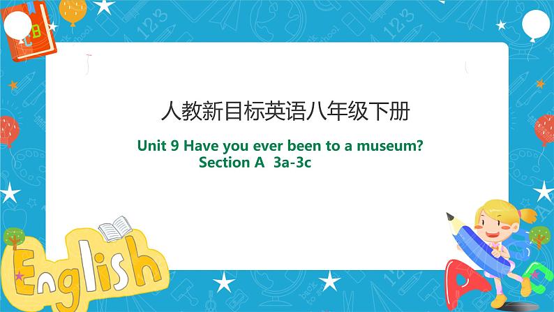 Unit 9 Have you ever been to a museum Section A 3a-3c (课件+教案设计+同步练习+音视频）01