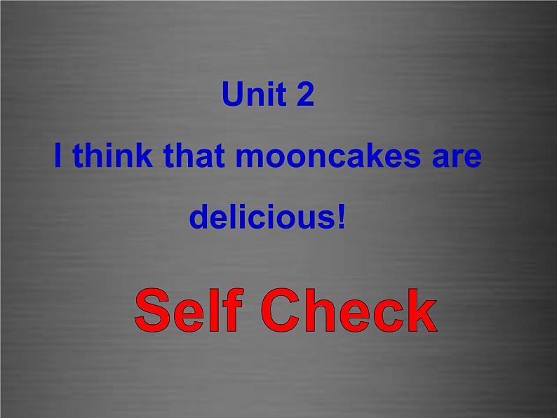 浙江省绍兴县杨汛桥镇中学九年级英语全册 Unit 2 I think that mooncakes are delicious Self Check课件 （新版）人教新目标版01