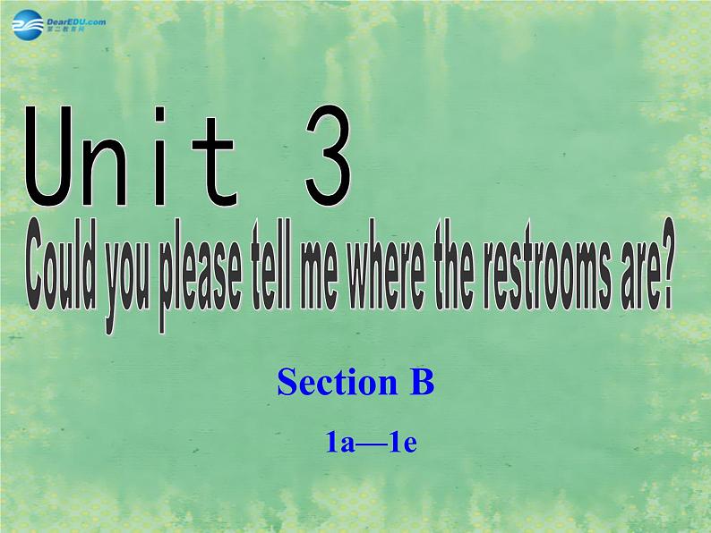 2014秋九年级英语全册 Unit 3 Could you please tell me where the restrooms are？Section B（1a-1e）课件 （新版）人教新目标版01