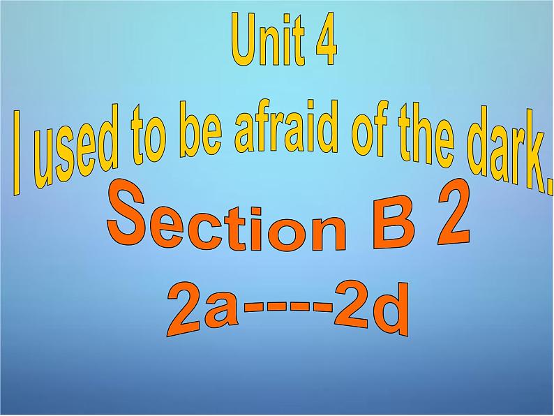 安徽省淮南市第二十中学九年级英语全册 Unit 4 I used to be afraid of the dark课件第1页