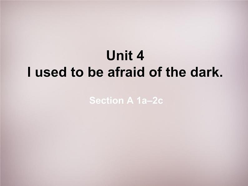 九年级英语全册 Unit 4 I used to be afraid of the dark Section A（1a-2c）课件第1页