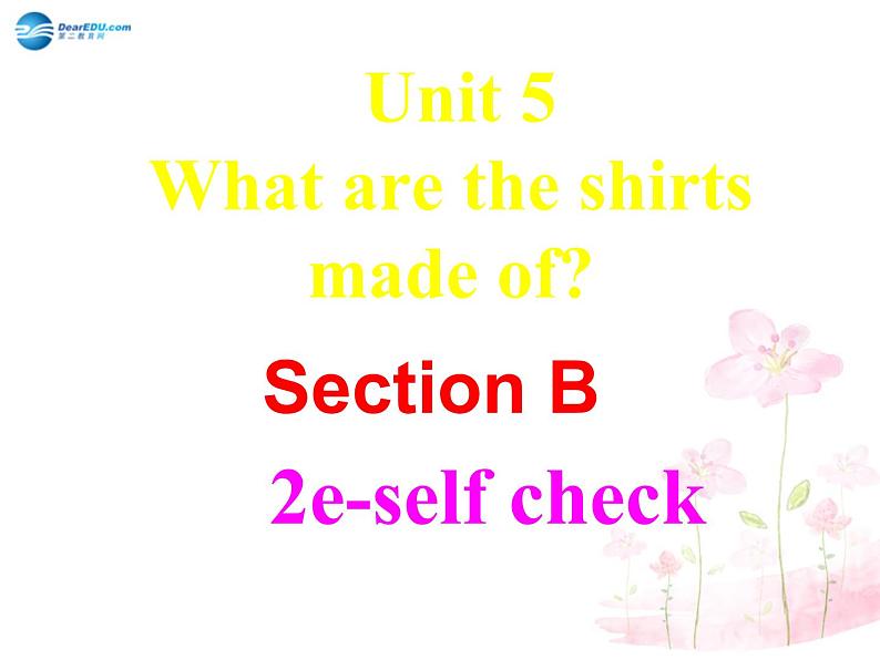 湖北省罗田县李婆墩中学九年级英语全册 Unit 5 What are the shirts made of  SectionB 2 e-self check课件01