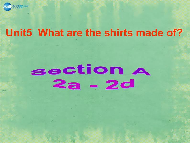 2014秋九年级英语全册 Unit 5 What are the shirts made of？Section A（2a-2d）课件01