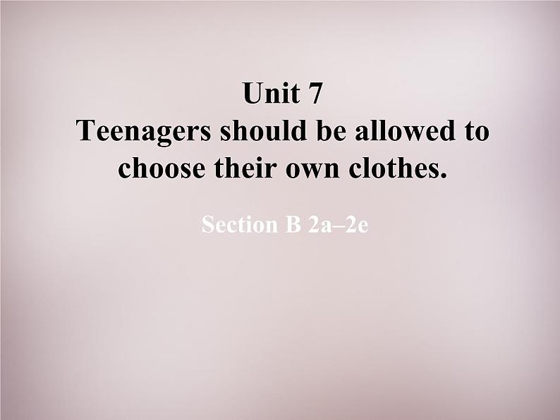 浙江省象山县贤痒学校九年级英语全册 Unit 7 Teenagers should be allowed to choose their own clothes Section B课件01