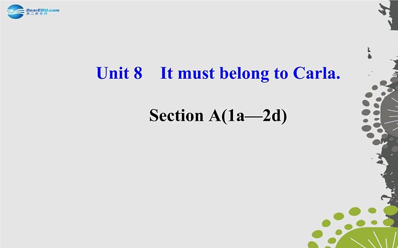 【世纪金榜】九年级英语全册 Unit 8 It must belong to Carla Section A（1a—2d）课件第1页