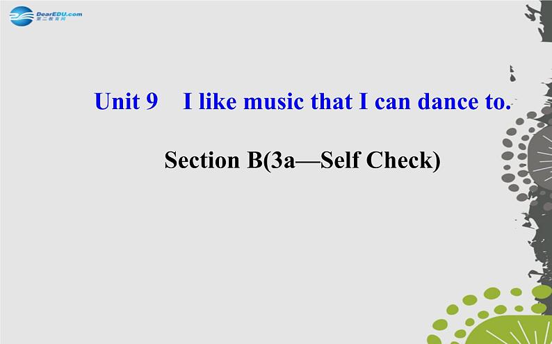 【世纪金榜】九年级英语全册 Unit 9 I like music that I can dance to Section B（3a—Self Check）课件01