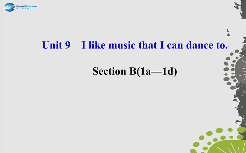 【世纪金榜】九年级英语全册 Unit 9 I like music that I can dance to Section B（1a—1d）课件01