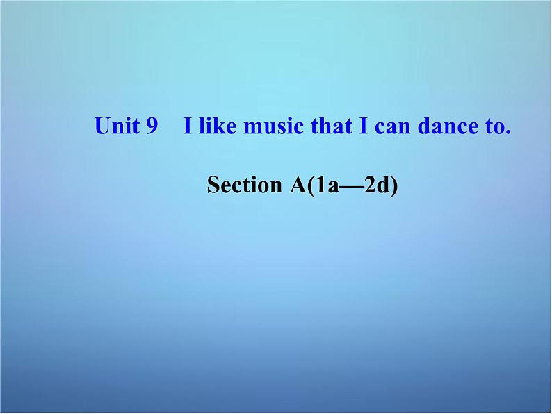 九年级英语全册 Unit 9 I like music that I can dance to课件3第1页