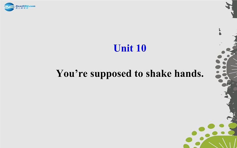 九年级英语全册 Unit 10 You’re supposed to shake hands课件01