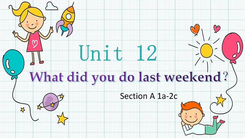 Unit 12 What did you do last weekend Section A 1a-2c-2021-2022学年七年级英语下册 人教版 课件（共38PPT）第1页