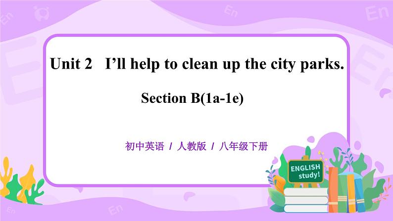 Unit 2 I'll help to clean up the city parks SectionB(1a-1e)课件+教案+练习01