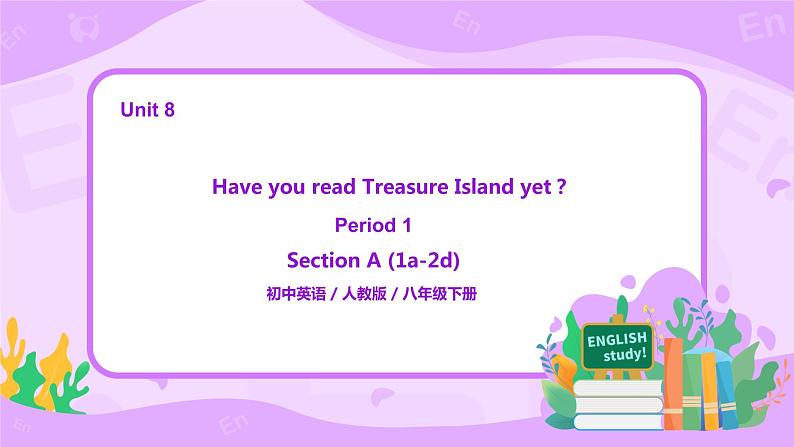 Unit 8 Have you read Treasure Island yet （第1课时）课件（送教案练习）01