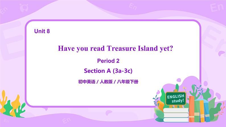 Unit 8 Have you read Treasure Island yet（第2课时）课件（送教案练习）01