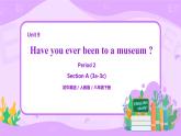 Unit 9 Have you ever been to a museum （第2課時(shí)） 課件（送教案練習(xí)）