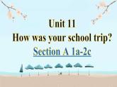 Unit 11 How was your school trip Section A 1a-2c-2021-2022学年七年级英语下册 人教版 课件（共21PPT）