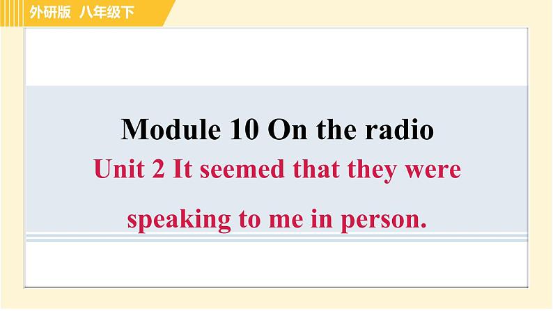 外研版八年级下册英语 Module10 Unit 2 It seemed that they were speaking to me in person. 习题课件01