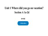 Unit 1 Where did you go on vacation Section A 1a-2d-2021-2022学年八年级英语上册 人教版 课件（共21PPT）