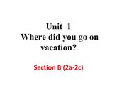 Unit 1 Where did you go on vacation Section B (2a-2c)-2021-2022学年八年级英语上册 人教版 课件（共18PPT）