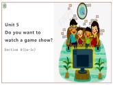 Unit 5 Do you want to watch a game show section A(1a-1c)-2021-2022学年八年级英语上册 人教版 课件（共31PPT）
