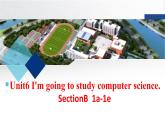 Unit 6 I’m going to study computer science. Section B 1 (1a-1e)-2021-2022学年八年级英语上册 人教版 课件（共19PPT）