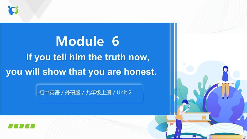 外研版英语九上M6 Unit2 If you tell him the truth now, you will show that you are honest.课件PPT+教案+练习01