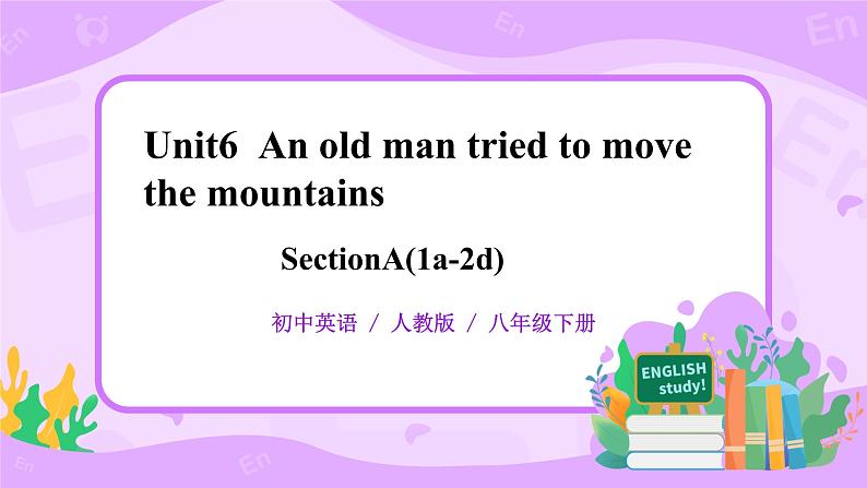 Unit6 An old man tried to move the mountains sectionA（1a-2d）课件+教案+练习+音视频01