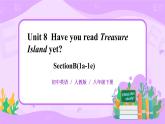 Unit8Have you read Treasure Island yet sectionB(1a-1d)课件PPT
