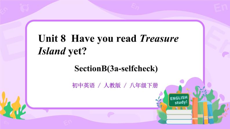 Unit8Have you read Treasure Island yet sectionB(3a-selfcheck)课件PPT01