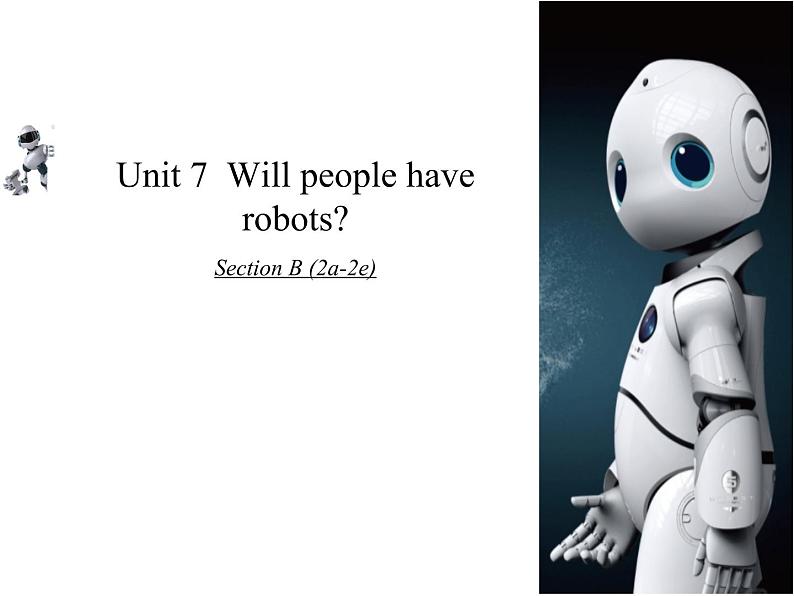 Unit7 Will people have robots Section B (2a-2e)-2021-2022学年八年级英语上册 人教版 课件（共20张PPT）01