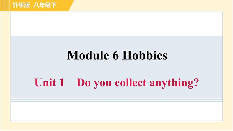 外研版八年级下册英语 Module6 Unit 1 Do you collect anything？ 习题课件01