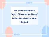 Unit 5 China and the world. Topic 1 Section A 课件+教案+练习+音视频