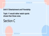 Unit 6 Entertainment and Friendship. Topic 1 Section C 课件+教案+练习+音视频