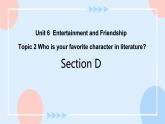 Unit 6 Entertainment and Friendship.Topic 2 Section D 课件+教案+练习+音视频