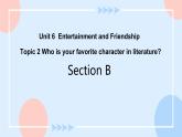 Unit 6 Entertainment and Friendship.Topic 2 Section B 课件+教案+练习+音视频