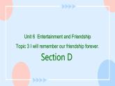 Unit 6 Entertainment and Friendship.Topic 3 Section D 课件+教案+练习+音视频