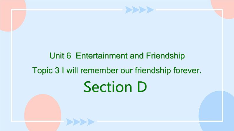 Unit 6 Entertainment and Friendship.Topic 3 Section D 课件+教案+练习+音视频01