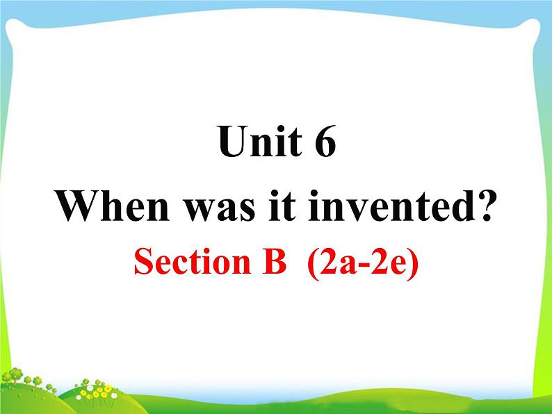 Unit 6 When was it invented Section B  (2a-2e)-2021-2022学年九年级英语全册 人教版 课件（共23张PPT）01