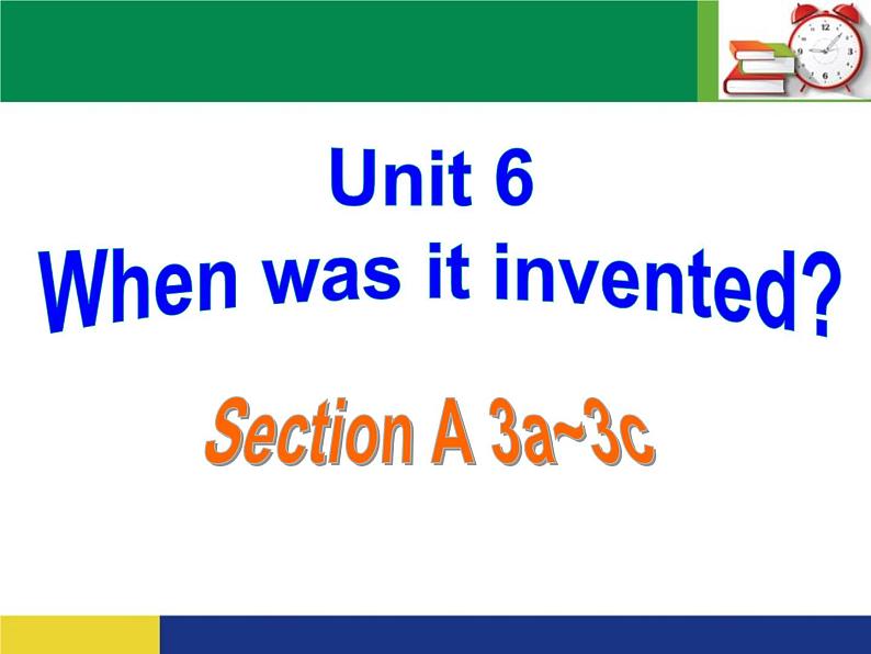 Unit 6 When was it invented Section A 3a~3c-2021-2022学年九年级英语全册 人教版 课件（共19张PPT）第1页