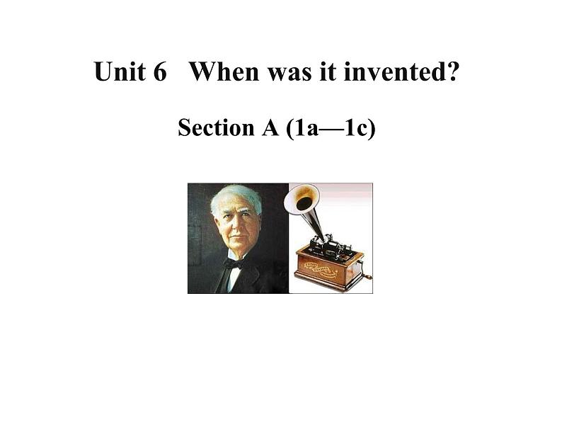 Unit 6 When was it invented Section A (1a—1c)-2021-2022学年九年级英语全册 人教版 课件（共14张PPT）第1页