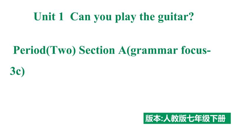 人教新目标七年级英语下册--Unit 1 Can you play the guitar_ SectionA (Grammar focus-3c)课件PPT01