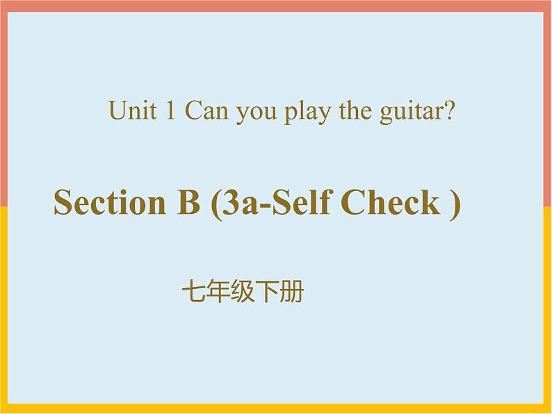 Unit 1 Can you play the guitar Section B (3a-Self Check )-2021-2022学年七年级下册英语课件 人教版01