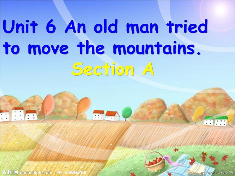 Unit 6 An old man tried to moved the mountains课件1第1页