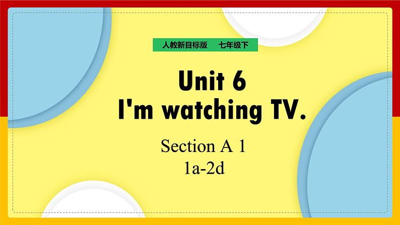 Unit 6 I 'm watching TV Section A (1a-1c)第1页