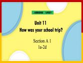Unit 11 How was your school trip Section A (1a-1c)（课件+教案+练习+学案）