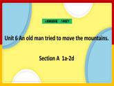 Unit 6 An old man tried to move the mountains Section A 1a-2d（课件+教案+练习+学案）