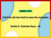Unit 6 An old man tried to move the mountains SectionA Grammar focus -4c（课件+教案+练习+学案）
